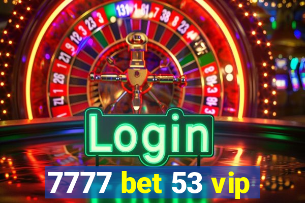 7777 bet 53 vip